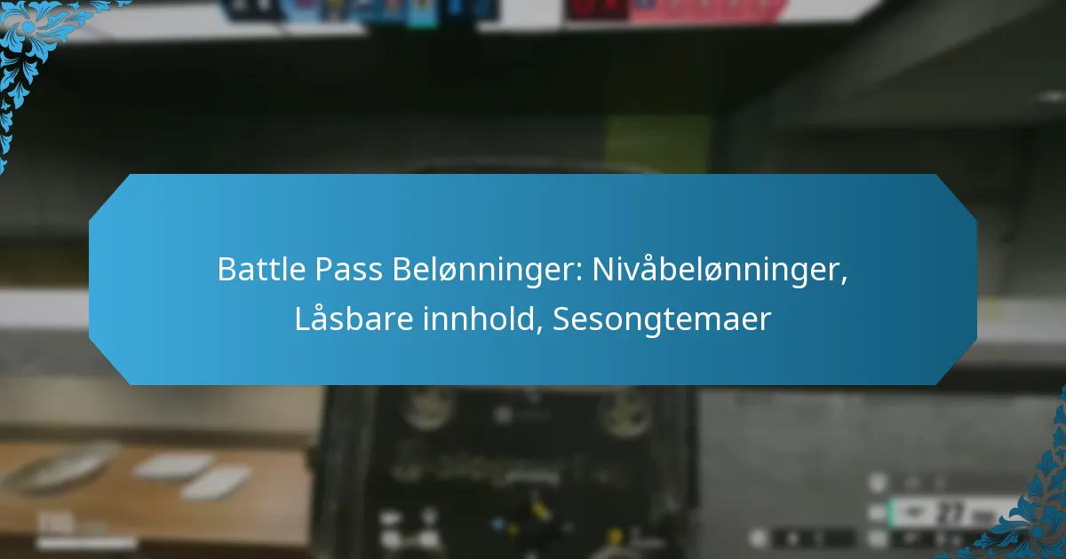Battle Pass Belønninger: Nivåbelønninger, Låsbare innhold, Sesongtemaer