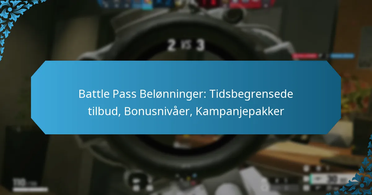 Battle Pass Belønninger: Tidsbegrensede tilbud, Bonusnivåer, Kampanjepakker
