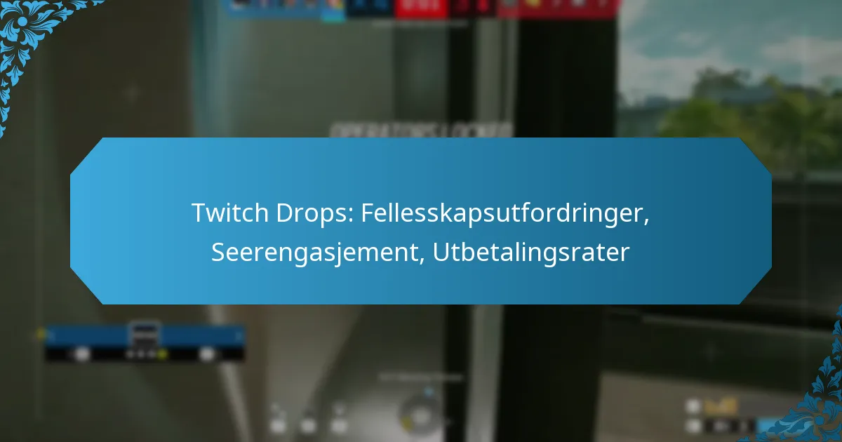 Twitch Drops: Fellesskapsutfordringer, Seerengasjement, Utbetalingsrater