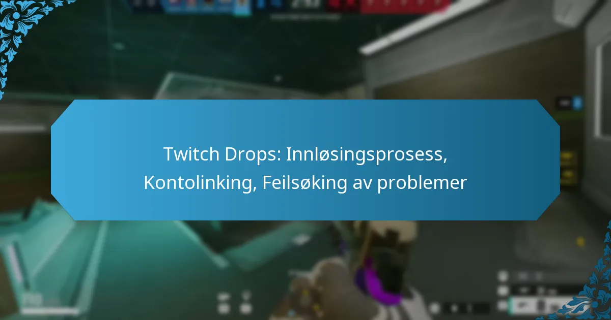 Twitch Drops: Innløsingsprosess, Kontolinking, Feilsøking av problemer