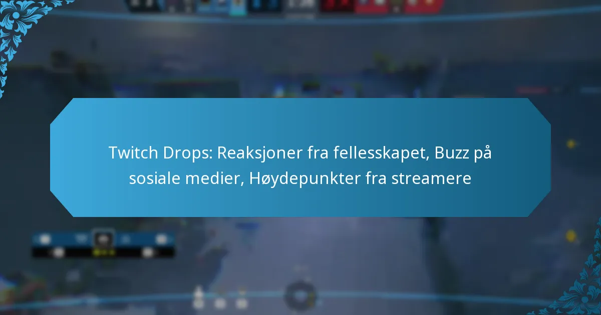 Twitch Drops: Reaksjoner fra fellesskapet, Buzz på sosiale medier, Høydepunkter fra streamere