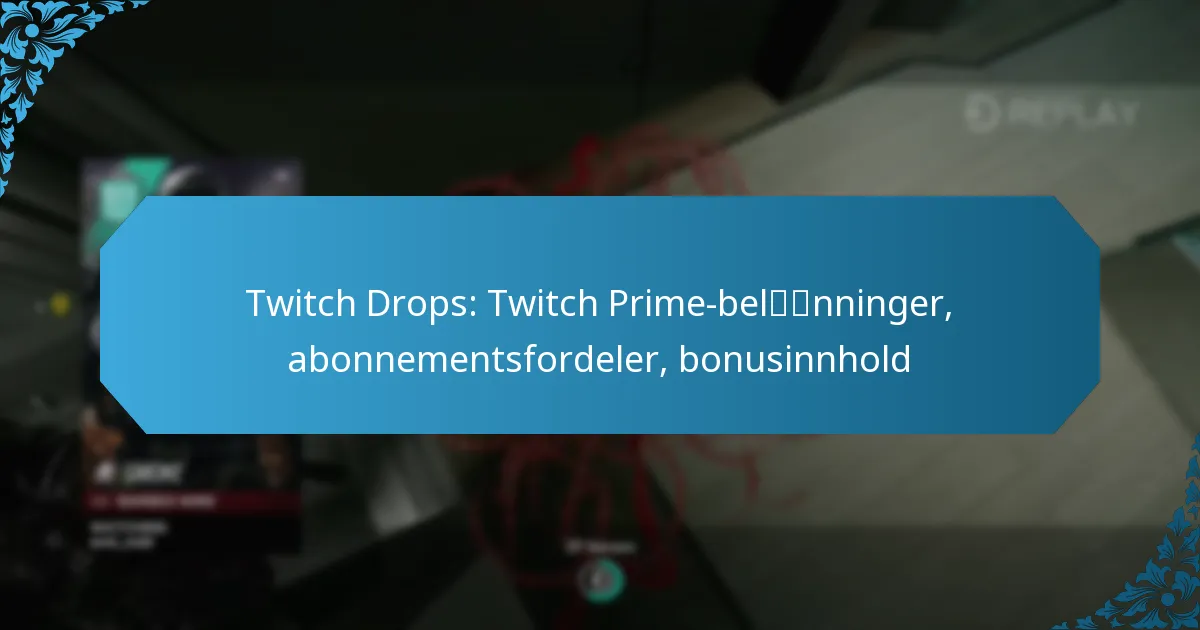 Twitch Drops: Twitch Prime-belønninger, abonnementsfordeler, bonusinnhold