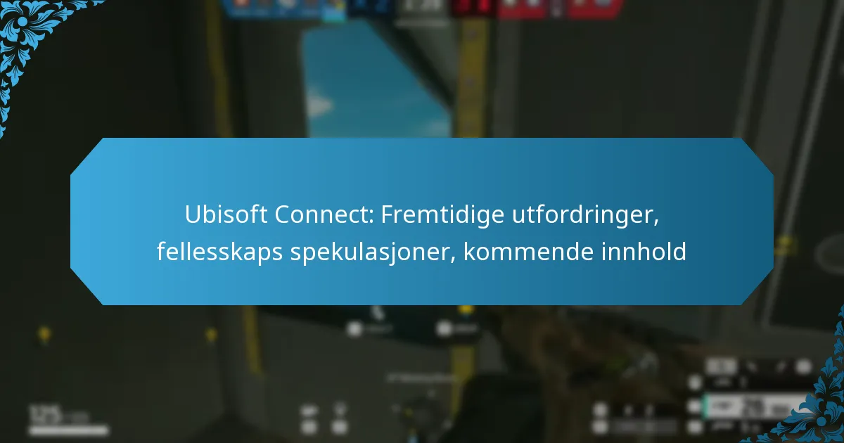 Ubisoft Connect: Fremtidige utfordringer, fellesskaps spekulasjoner, kommende innhold