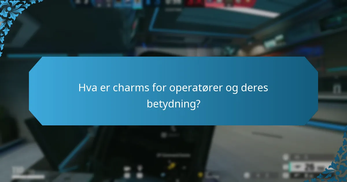 Hva er charms for operatører og deres betydning?