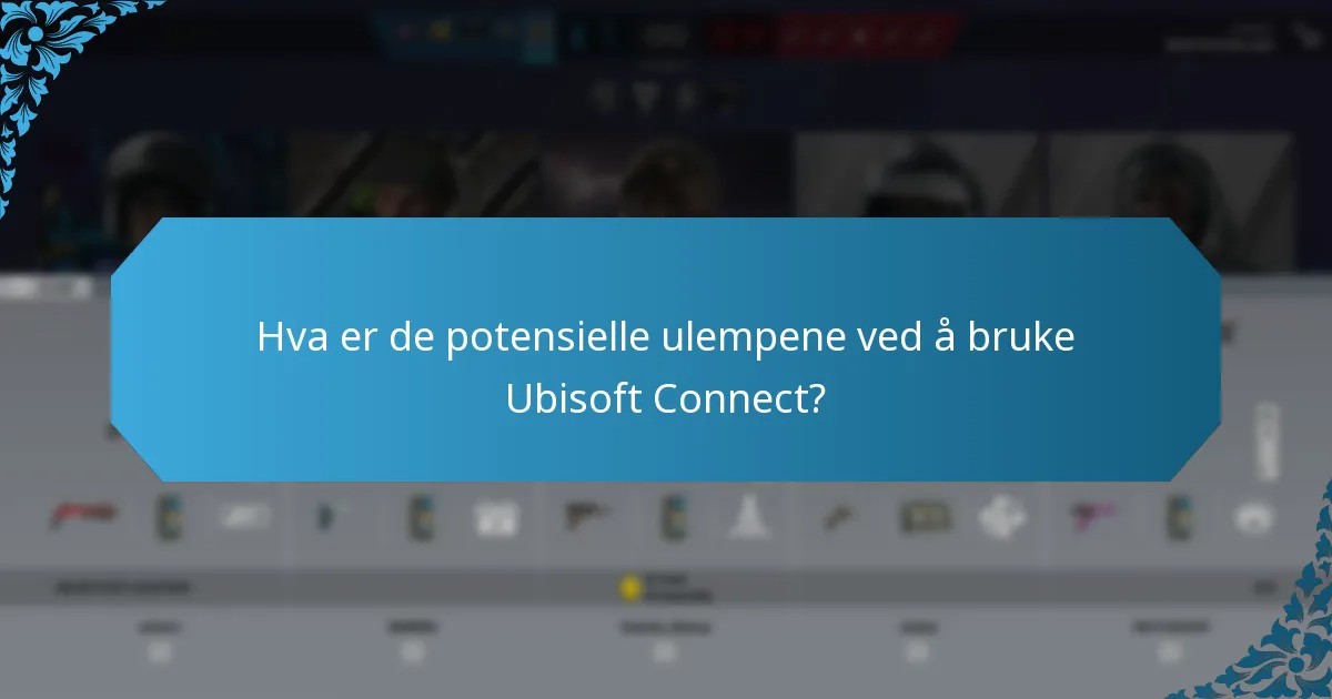 Hva er de potensielle ulempene ved å bruke Ubisoft Connect?