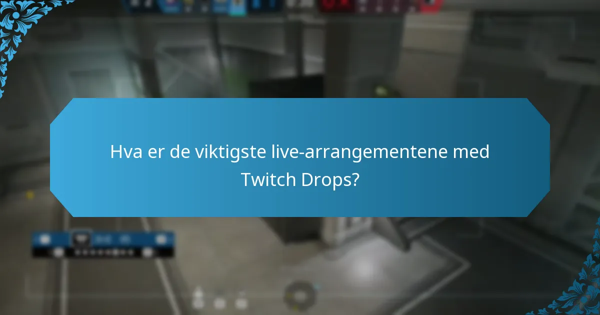 Hva er de viktigste live-arrangementene med Twitch Drops?