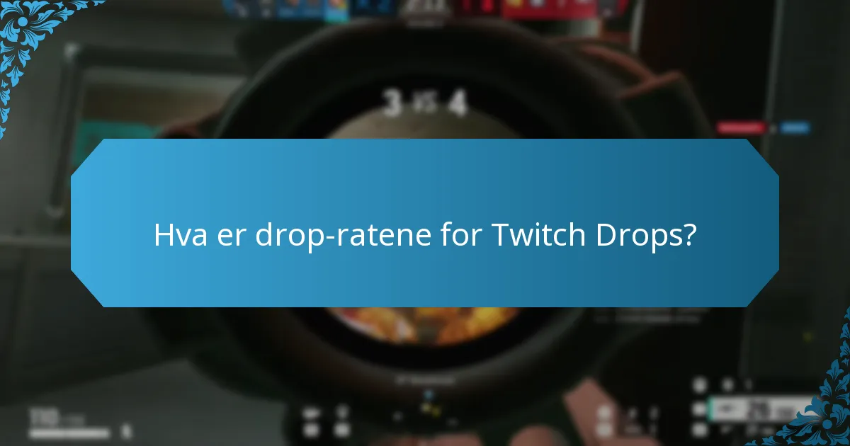 Hva er drop-ratene for Twitch Drops?