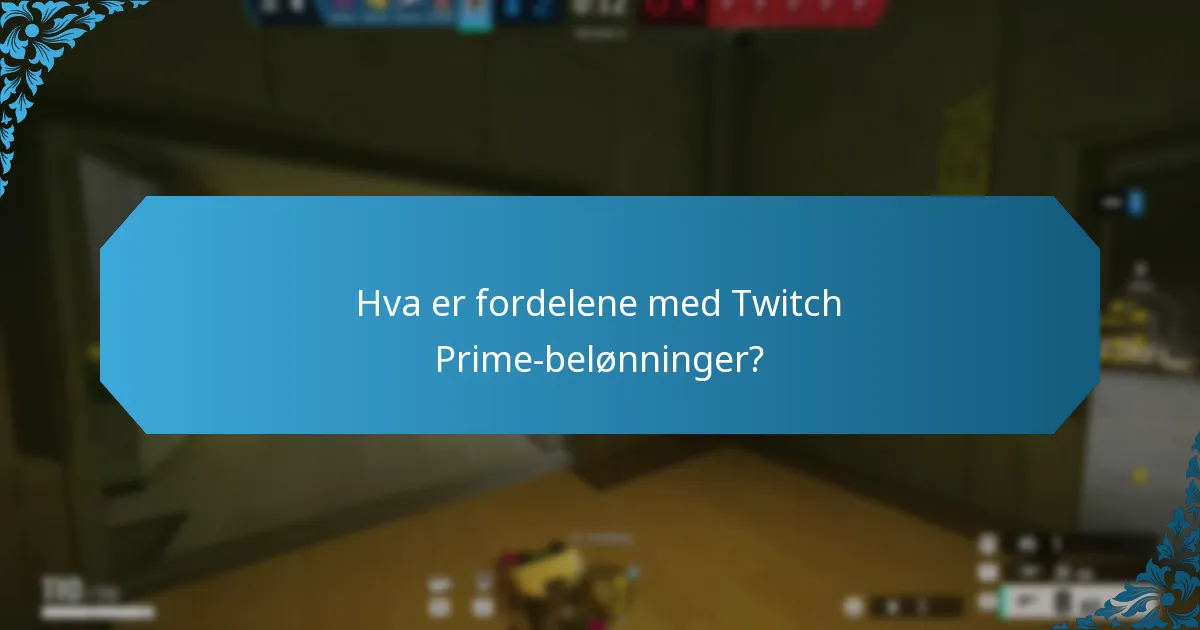 Hva er fordelene med Twitch Prime-belønninger?