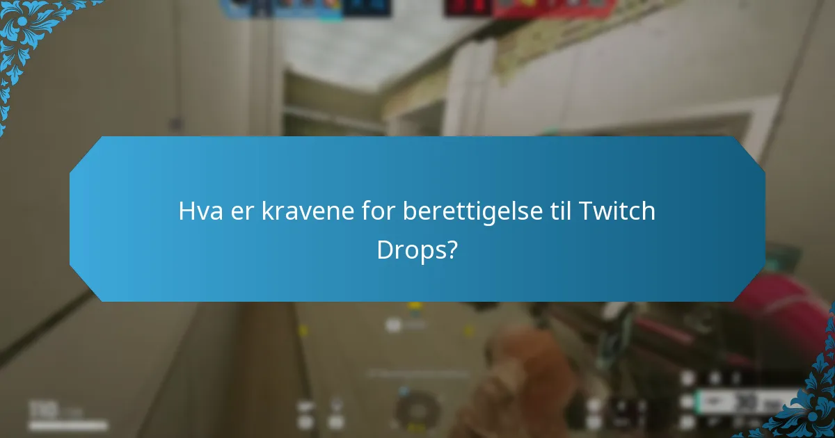 Hva er kravene for berettigelse til Twitch Drops?