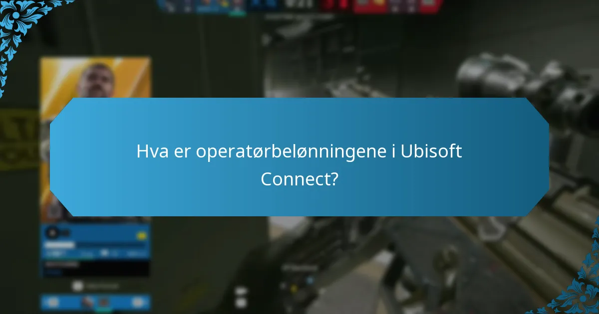 Hva er operatørbelønningene i Ubisoft Connect?