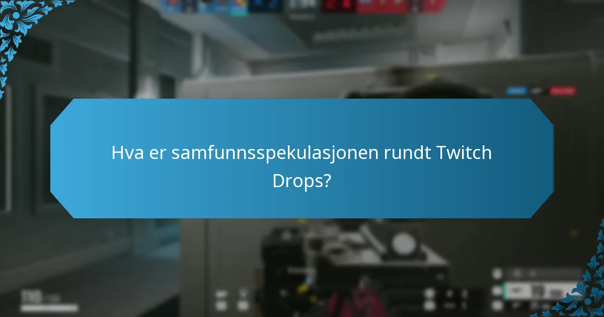 Hva er samfunnsspekulasjonen rundt Twitch Drops?