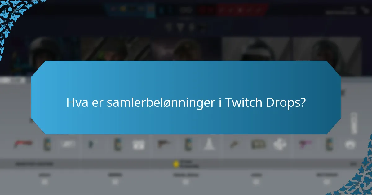 Hva er samlerbelønninger i Twitch Drops?
