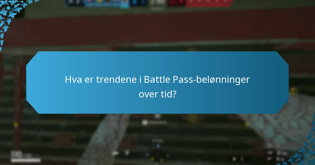 Hva er trendene i Battle Pass-belønninger over tid?