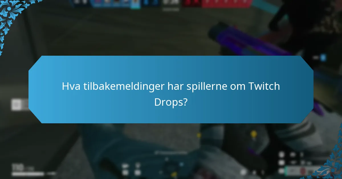 Hva tilbakemeldinger har spillerne om Twitch Drops?
