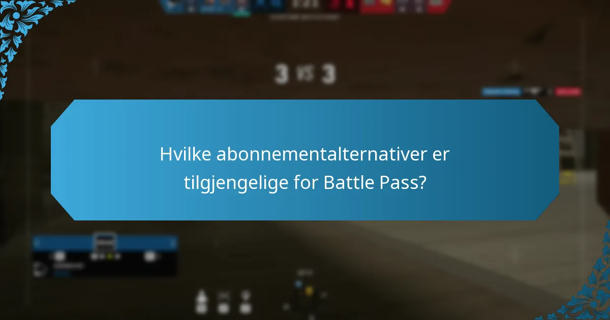 Hvilke abonnementalternativer er tilgjengelige for Battle Pass?