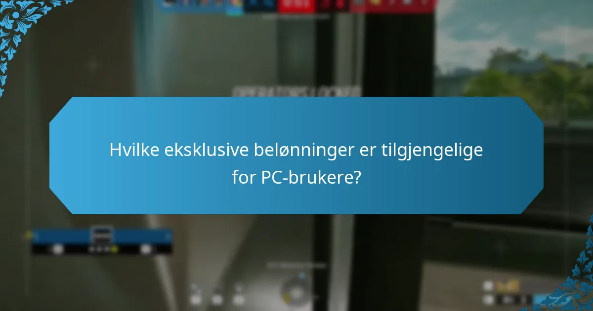 Hvilke eksklusive belønninger er tilgjengelige for PC-brukere?