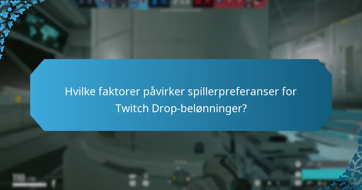 Hvilke faktorer påvirker spillerpreferanser for Twitch Drop-belønninger?