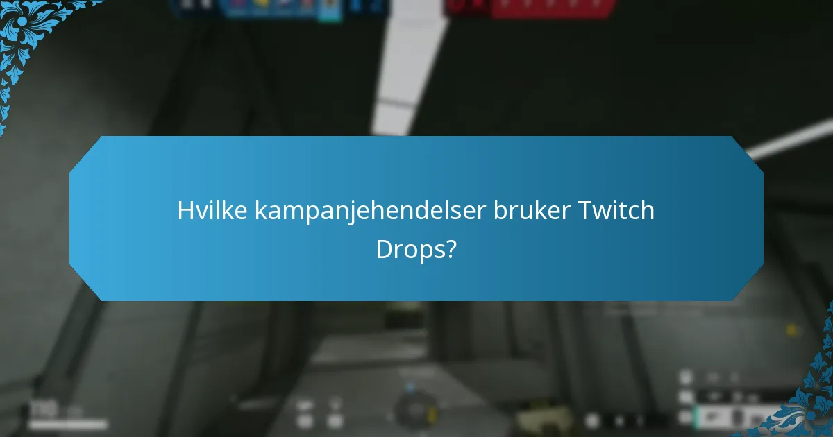 Hvilke kampanjehendelser bruker Twitch Drops?