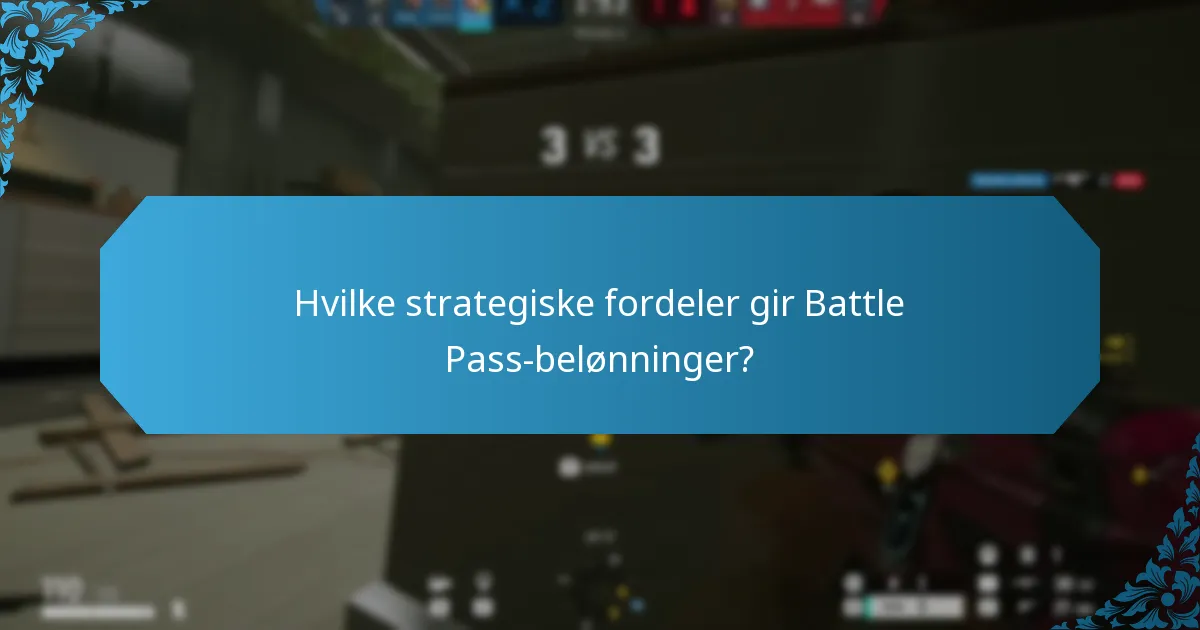 Hvilke strategiske fordeler gir Battle Pass-belønninger?