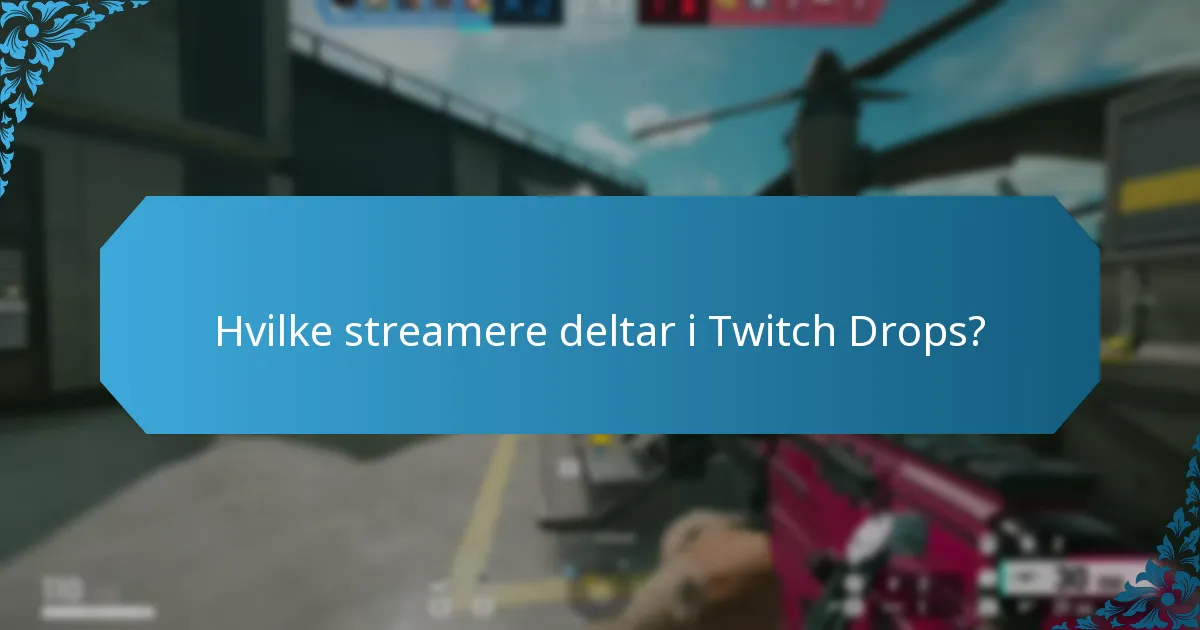Hvilke streamere deltar i Twitch Drops?