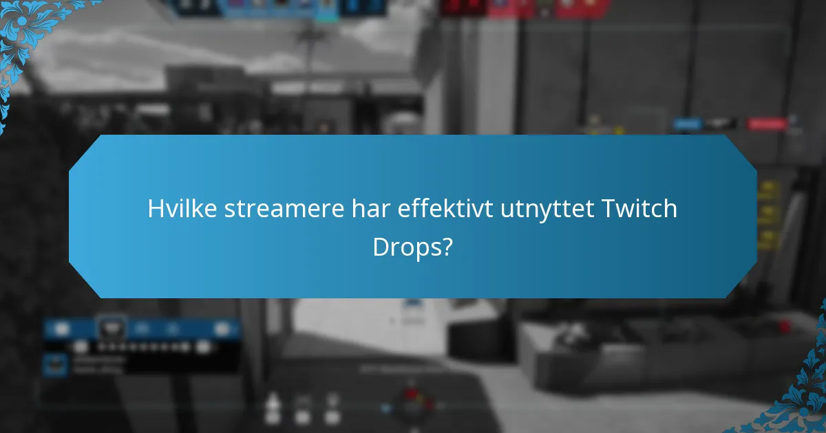 Hvilke streamere har effektivt utnyttet Twitch Drops?