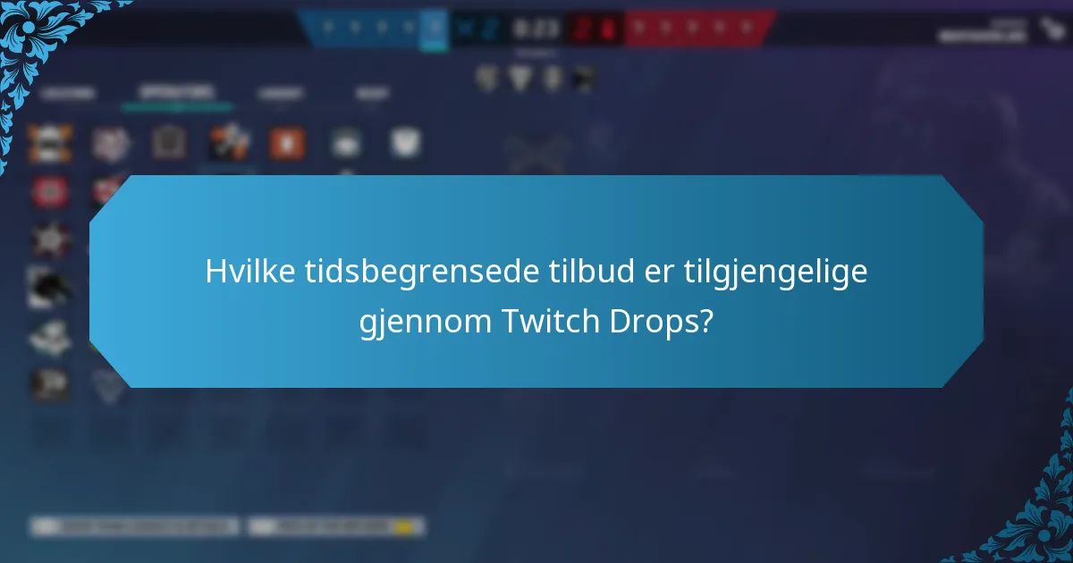 Hvilke tidsbegrensede tilbud er tilgjengelige gjennom Twitch Drops?
