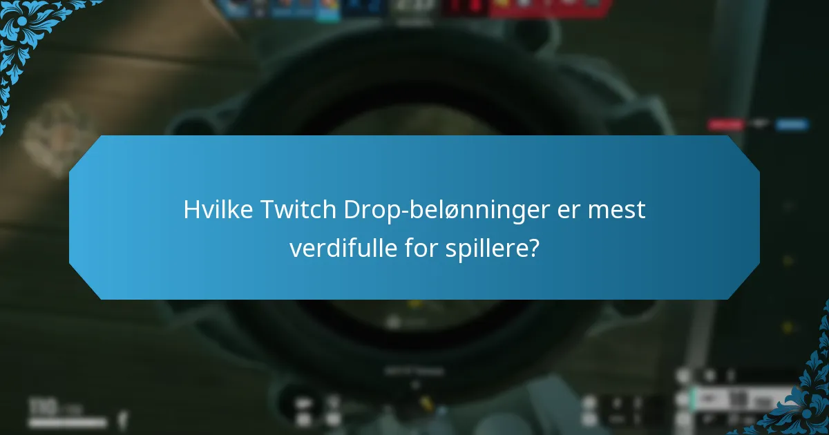 Hvilke Twitch Drop-belønninger er mest verdifulle for spillere?