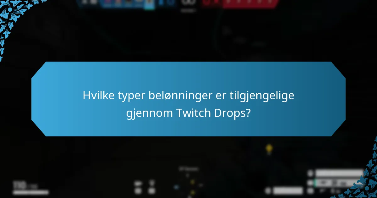 Hvilke typer belønninger er tilgjengelige gjennom Twitch Drops?