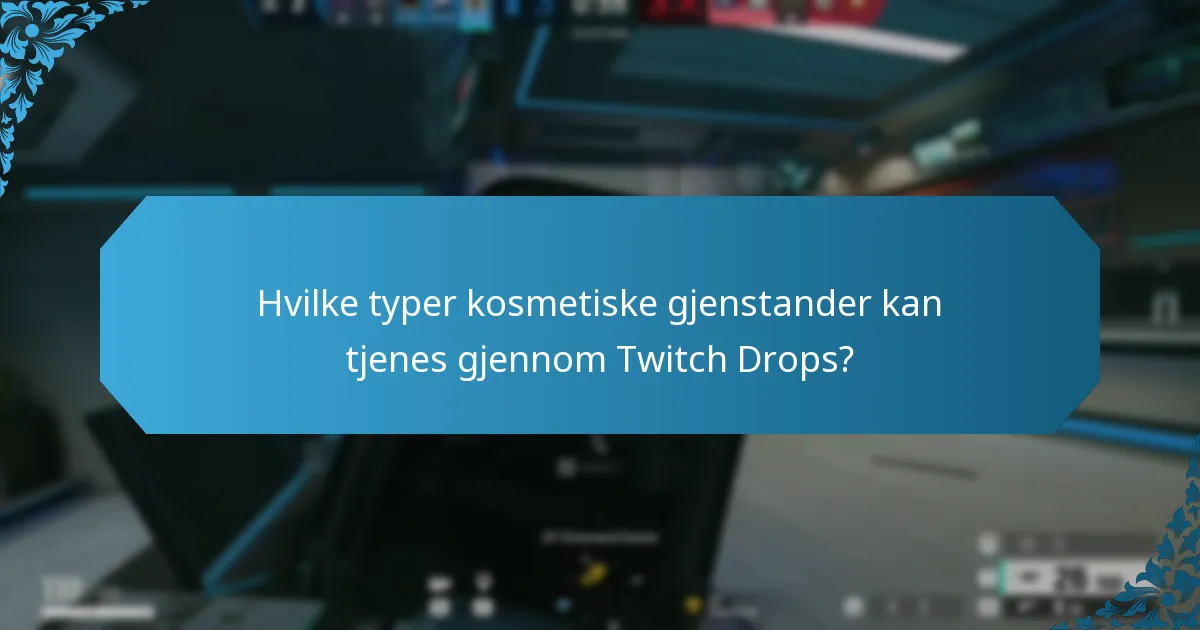 Hvilke typer kosmetiske gjenstander kan tjenes gjennom Twitch Drops?
