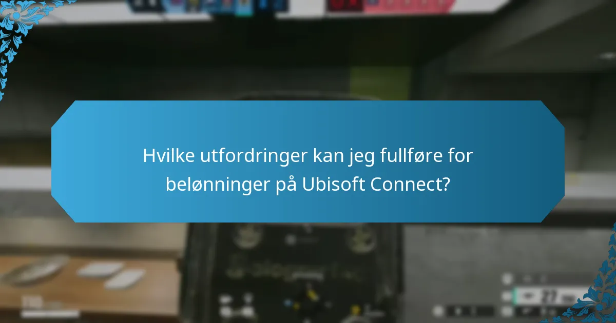 Hvilke utfordringer kan jeg fullføre for belønninger på Ubisoft Connect?