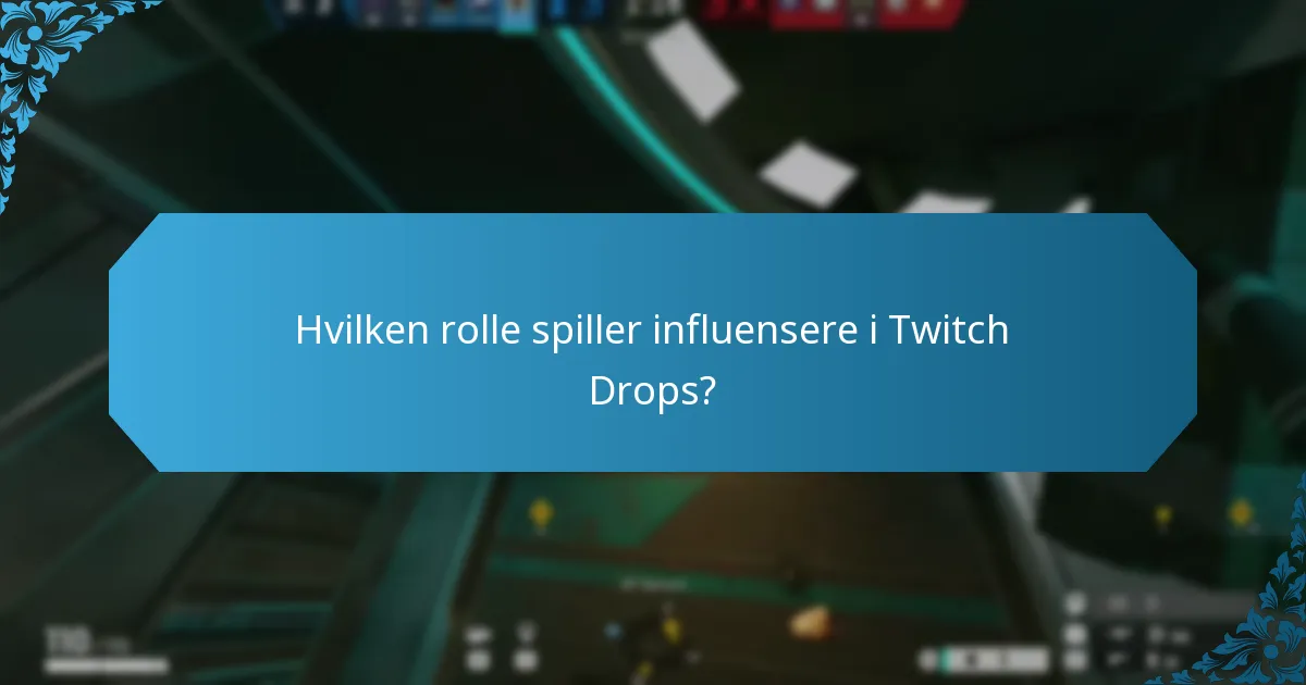 Hvilken rolle spiller influensere i Twitch Drops?