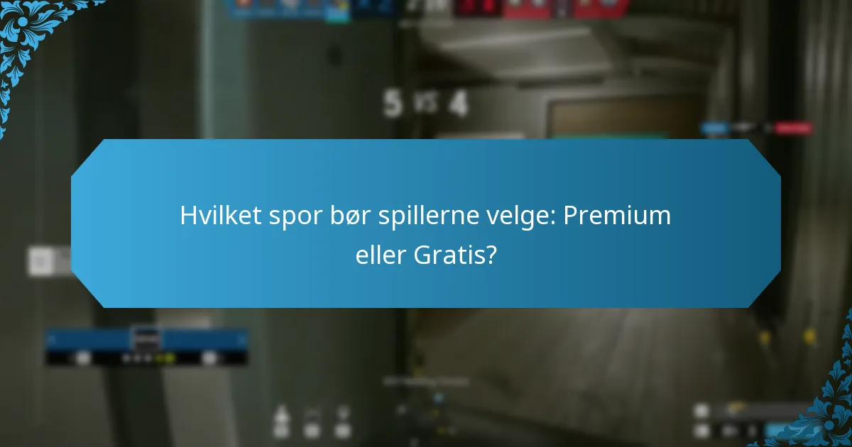 Hvilket spor bør spillerne velge: Premium eller Gratis?