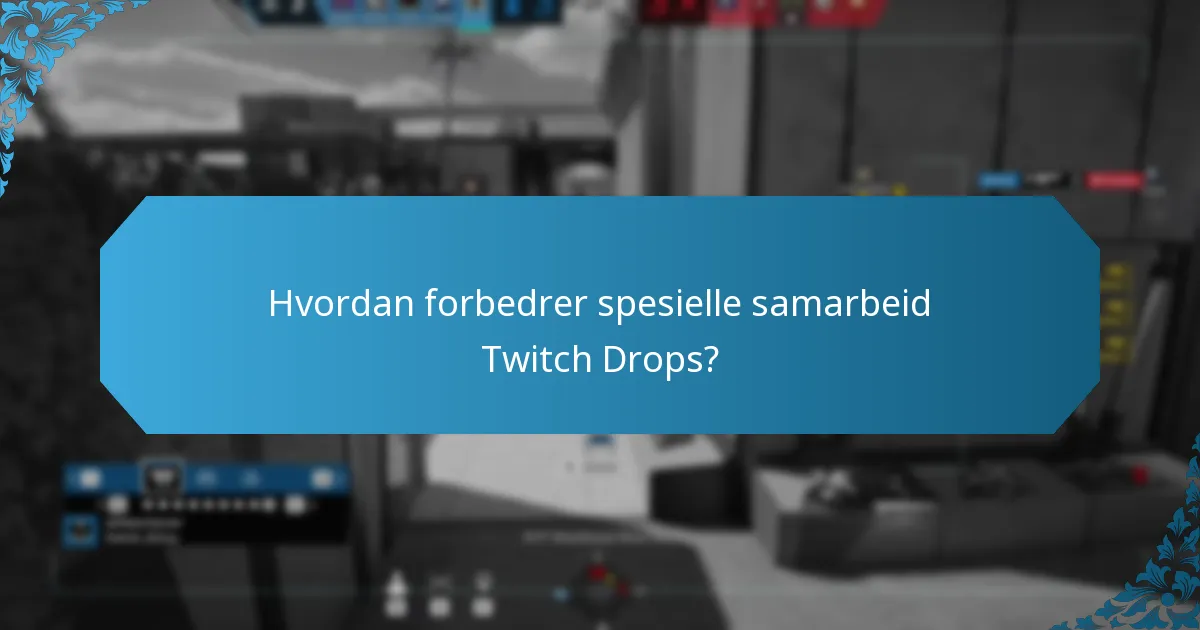 Hvordan forbedrer spesielle samarbeid Twitch Drops?