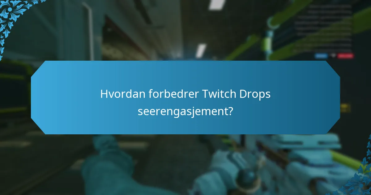 Hvordan forbedrer Twitch Drops seerengasjement?