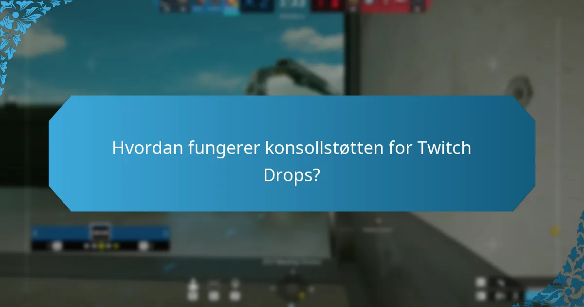 Hvordan fungerer konsollstøtten for Twitch Drops?