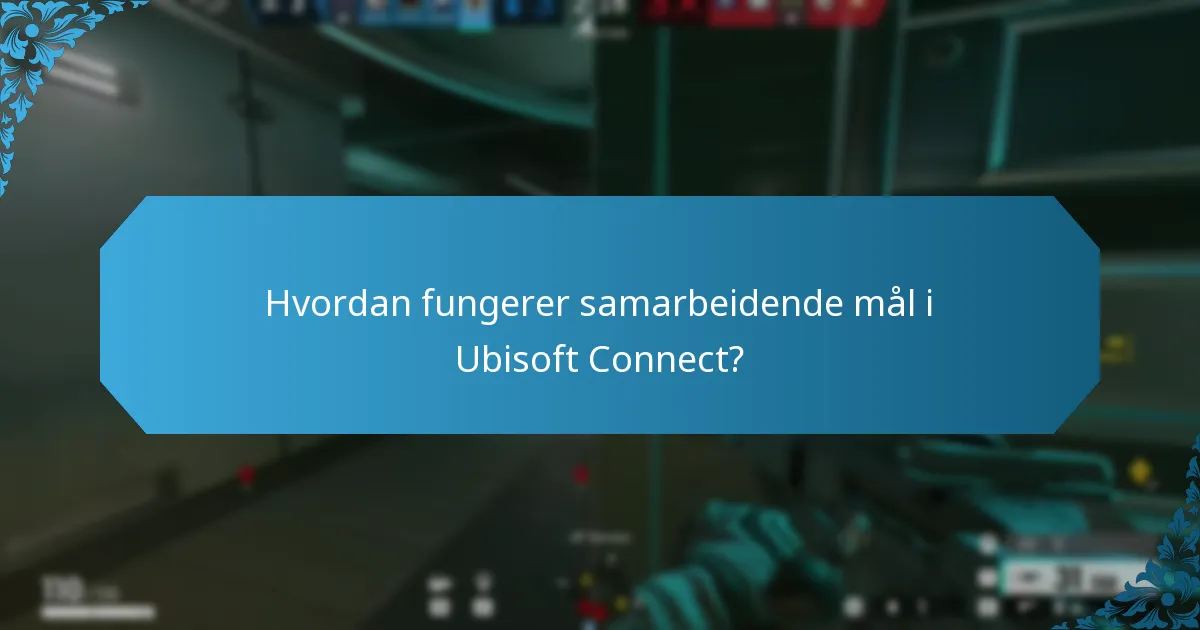 Hvordan fungerer samarbeidende mål i Ubisoft Connect?