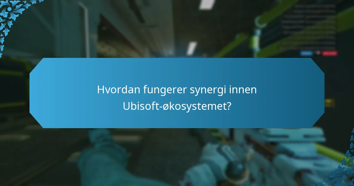 Hvordan fungerer synergi innen Ubisoft-økosystemet?