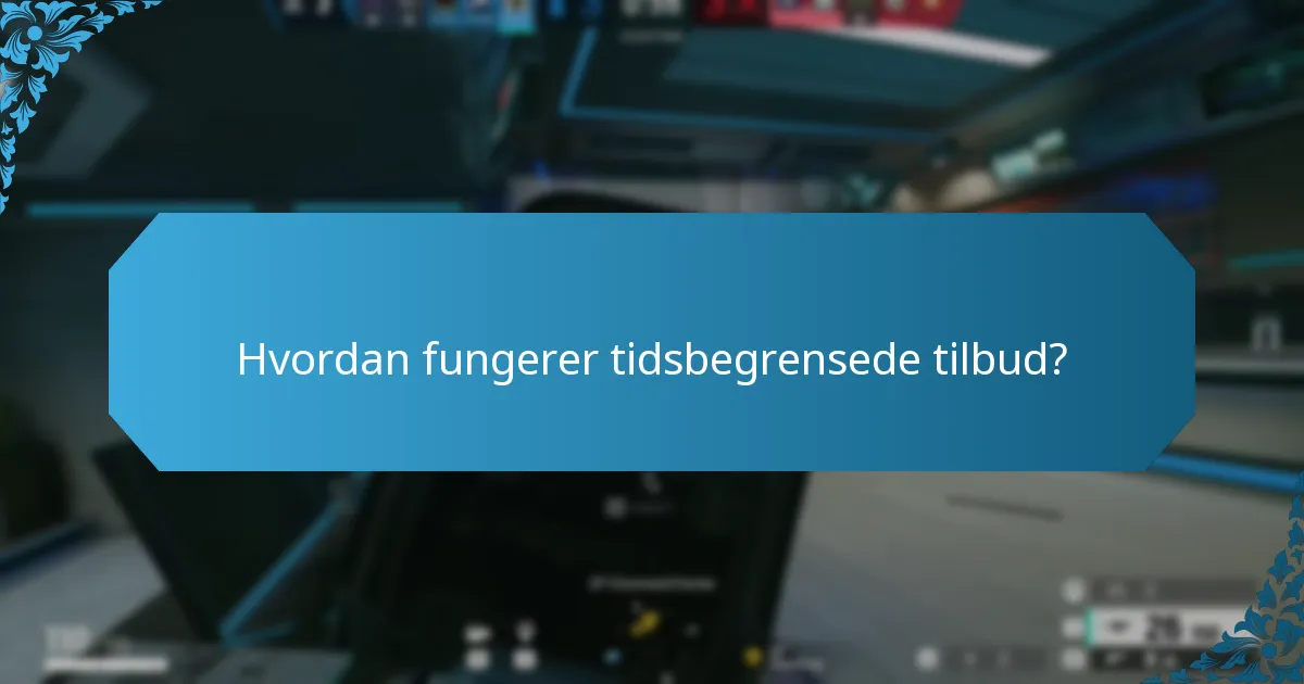 Hvordan fungerer tidsbegrensede tilbud?