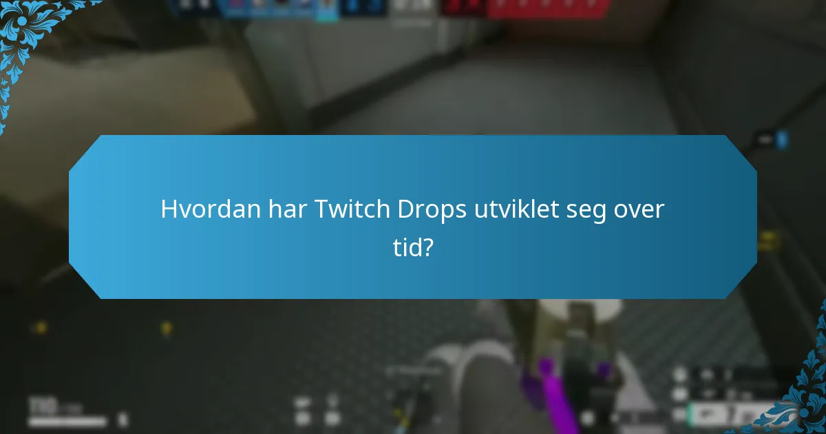 Hvordan har Twitch Drops utviklet seg over tid?