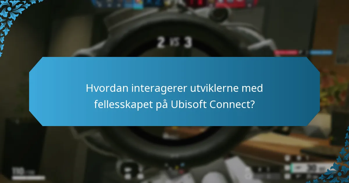 Hvordan interagerer utviklerne med fellesskapet på Ubisoft Connect?