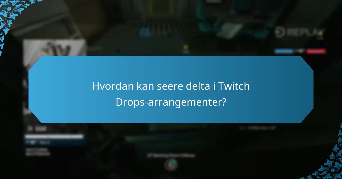 Hvordan kan seere delta i Twitch Drops-arrangementer?