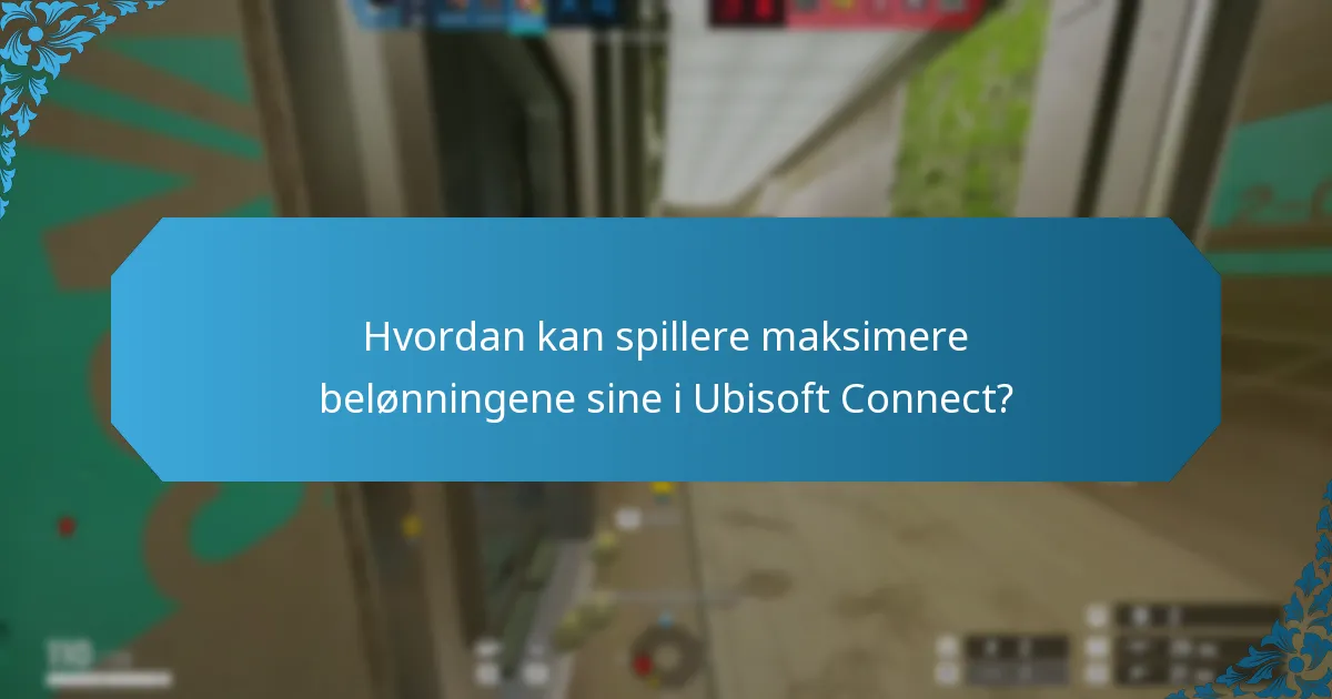 Hvordan kan spillere maksimere belønningene sine i Ubisoft Connect?