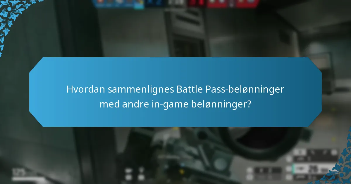 Hvordan sammenlignes Battle Pass-belønninger med andre in-game belønninger?