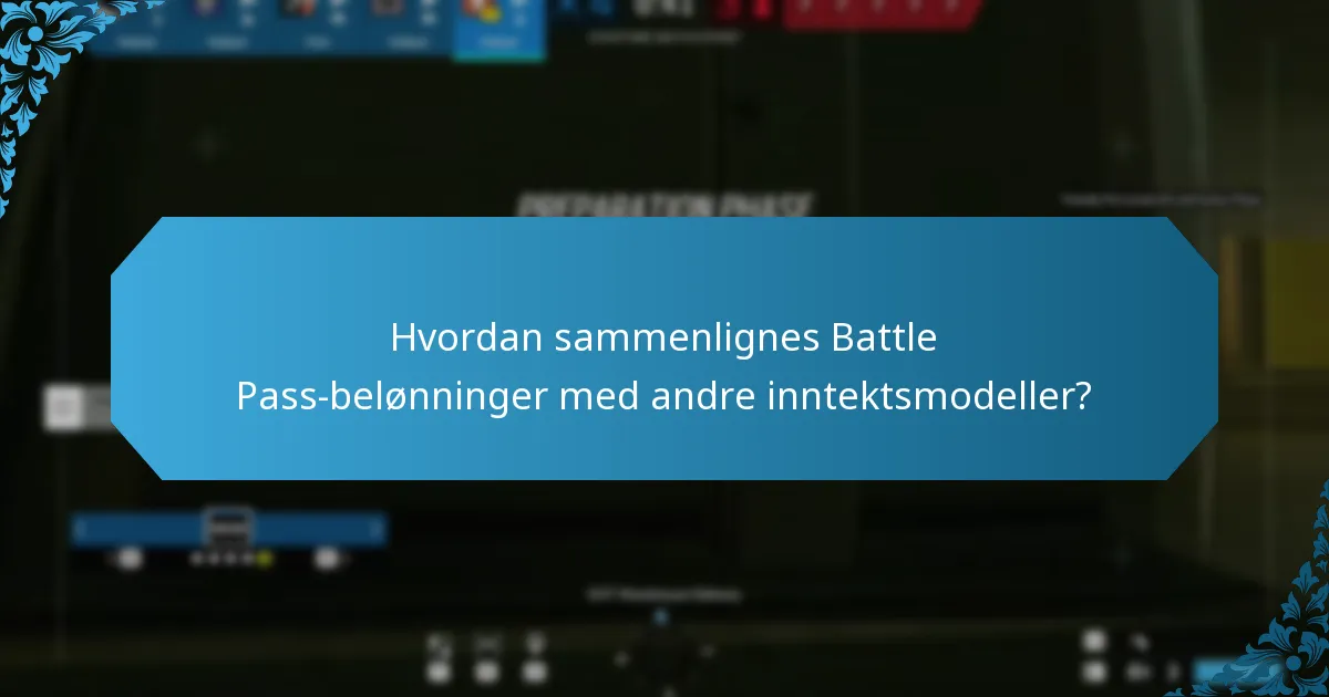 Hvordan sammenlignes Battle Pass-belønninger med andre inntektsmodeller?
