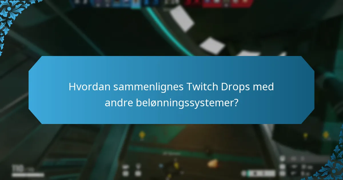 Hvordan sammenlignes Twitch Drops med andre belønningssystemer?