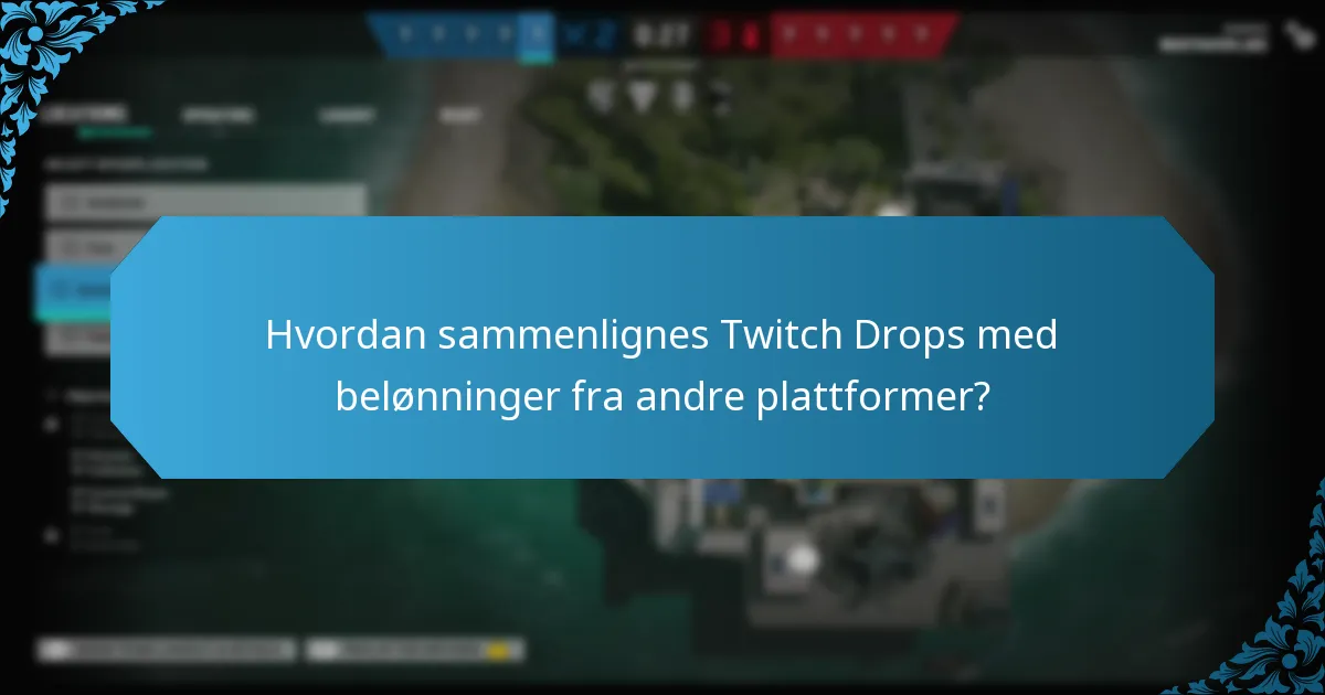 Hvordan sammenlignes Twitch Drops med belønninger fra andre plattformer?
