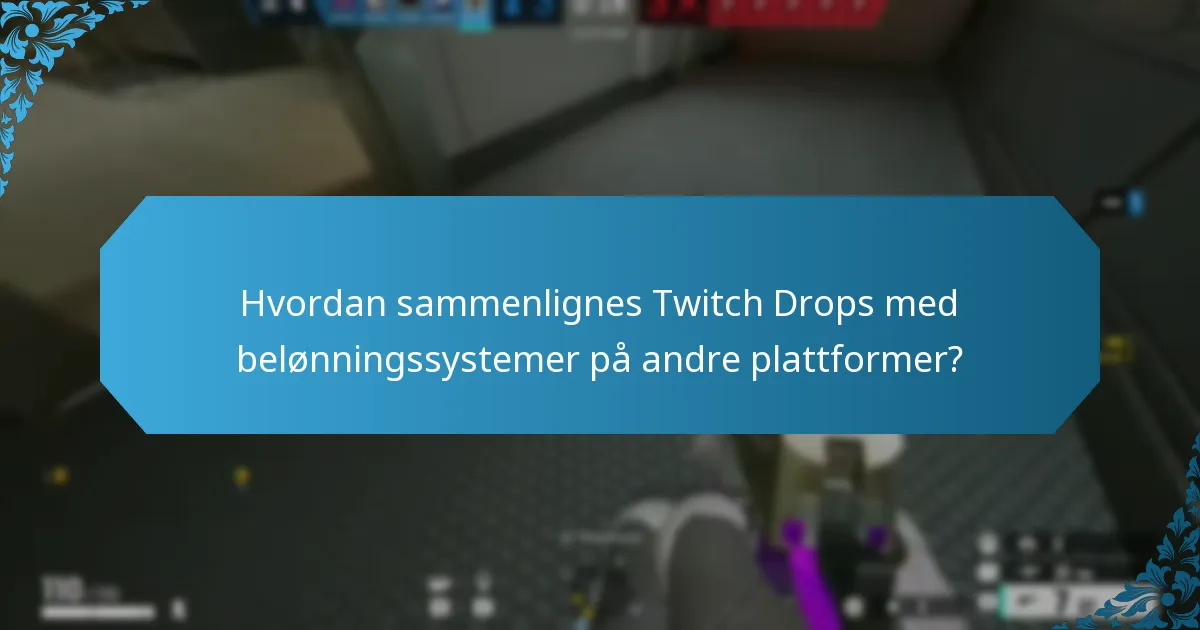 Hvordan sammenlignes Twitch Drops med belønningssystemer på andre plattformer?