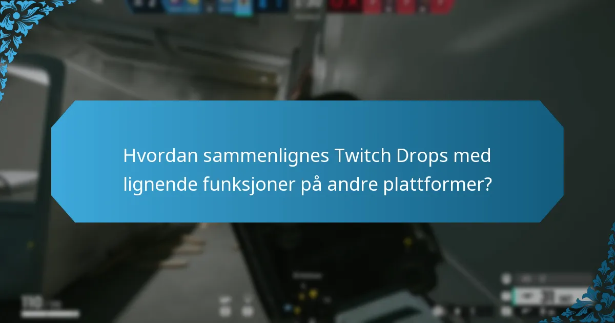 Hvordan sammenlignes Twitch Drops med lignende funksjoner på andre plattformer?