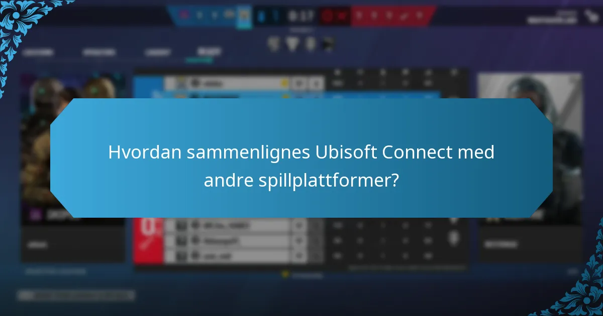 Hvordan sammenlignes Ubisoft Connect med andre spillplattformer?