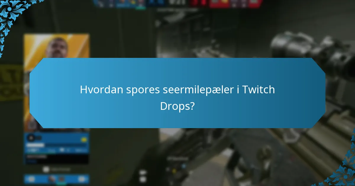Hvordan spores seermilepæler i Twitch Drops?